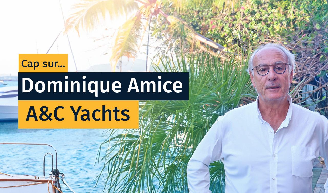 Cap sur Dominique Amice - A&C Yachts